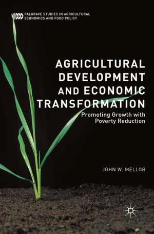 Agricultural Development and Economic Transformation: Promoting Growth with Poverty Reduction de John W. Mellor