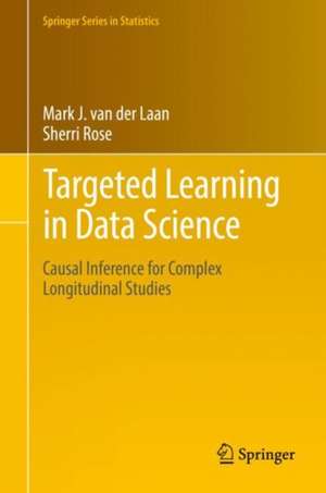 Targeted Learning in Data Science: Causal Inference for Complex Longitudinal Studies de Mark J. van der Laan