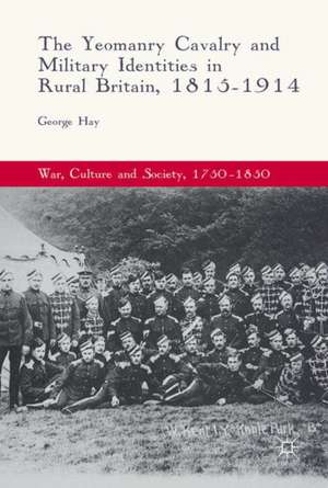 The Yeomanry Cavalry and Military Identities in Rural Britain, 1815–1914 de George Hay