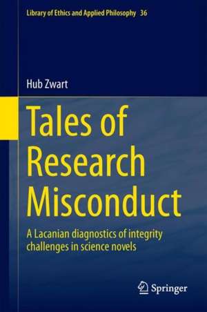 Tales of Research Misconduct: A Lacanian Diagnostics of Integrity Challenges in Science Novels de Hub Zwart