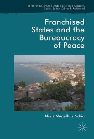 Franchised States and the Bureaucracy of Peace de Niels Nagelhus Schia