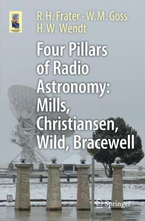 Four Pillars of Radio Astronomy: Mills, Christiansen, Wild, Bracewell de R.H. Frater