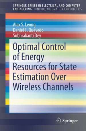 Optimal Control of Energy Resources for State Estimation Over Wireless Channels de Alex S. Leong