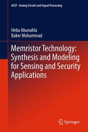 Memristor Technology: Synthesis and Modeling for Sensing and Security Applications de Heba Abunahla