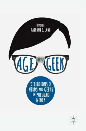 Age of the Geek: Depictions of Nerds and Geeks in Popular Media de Kathryn E. Lane