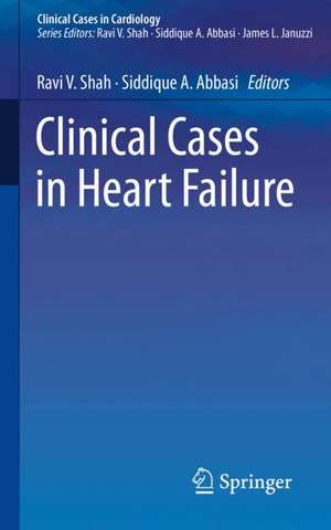 Clinical Cases in Heart Failure de Ravi V. Shah