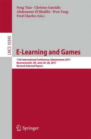 E-Learning and Games: 11th International Conference, Edutainment 2017, Bournemouth, UK, June 26–28, 2017, Revised Selected Papers de Feng Tian