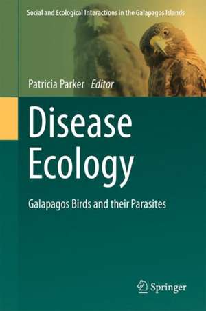 Disease Ecology: Galapagos Birds and their Parasites de Patricia G. Parker