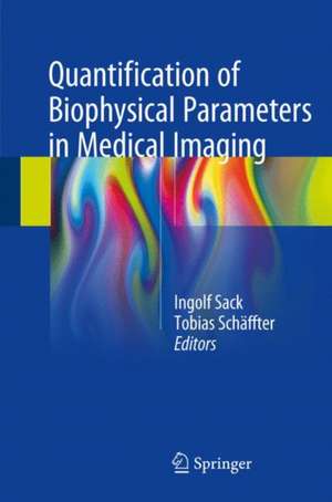 Quantification of Biophysical Parameters in Medical Imaging de Ingolf Sack