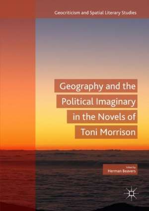 Geography and the Political Imaginary in the Novels of Toni Morrison de Herman Beavers