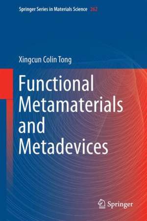 Functional Metamaterials and Metadevices de Xingcun Colin Tong