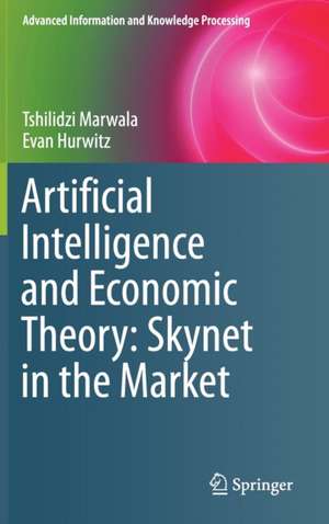 Artificial Intelligence and Economic Theory: Skynet in the Market de Tshilidzi Marwala