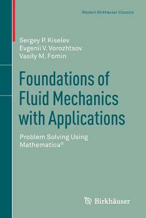 Foundations of Fluid Mechanics with Applications: Problem Solving Using Mathematica® de Sergey P. Kiselev