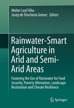 Rainwater-Smart Agriculture in Arid and Semi-Arid Areas: Fostering the Use of Rainwater for Food Security, Poverty Alleviation, Landscape Restoration and Climate Resilience de Walter Leal Filho