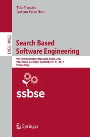 Search Based Software Engineering: 9th International Symposium, SSBSE 2017, Paderborn, Germany, September 9-11, 2017, Proceedings de Tim Menzies