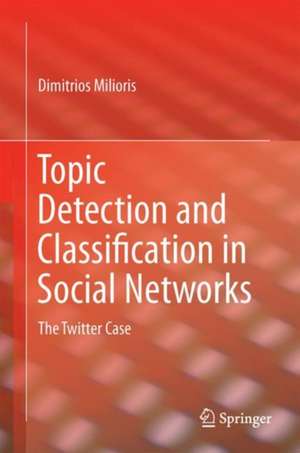 Topic Detection and Classification in Social Networks: The Twitter Case de Dimitrios Milioris