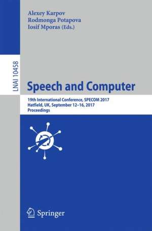 Speech and Computer: 19th International Conference, SPECOM 2017, Hatfield, UK, September 12-16, 2017, Proceedings de Alexey Karpov