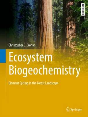 Ecosystem Biogeochemistry: Element Cycling in the Forest Landscape de Christopher S. Cronan