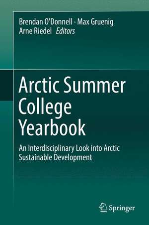 Arctic Summer College Yearbook: An Interdisciplinary Look into Arctic Sustainable Development de Brendan O'Donnell