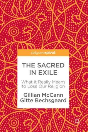 The Sacred in Exile: What it Really Means to Lose Our Religion de Gillian McCann