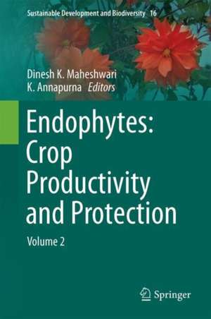 Endophytes: Crop Productivity and Protection: Volume 2 de Dinesh K. Maheshwari