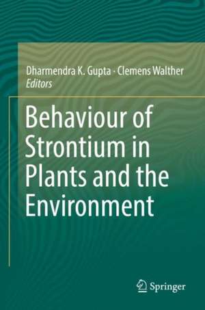 Behaviour of Strontium in Plants and the Environment de Dharmendra K. Gupta