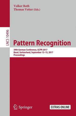 Pattern Recognition: 39th German Conference, GCPR 2017, Basel, Switzerland, September 12–15, 2017, Proceedings de Volker Roth