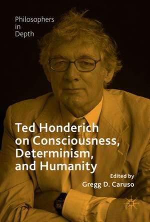 Ted Honderich on Consciousness, Determinism, and Humanity de Gregg D. Caruso