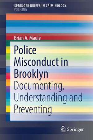 Police Misconduct in Brooklyn: Documenting, Understanding and Preventing de Brian A. Maule