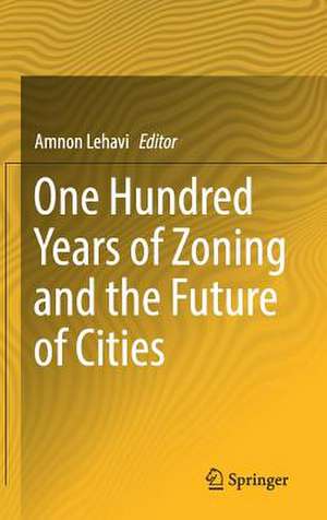 One Hundred Years of Zoning and the Future of Cities de Amnon Lehavi