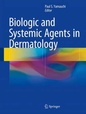  Biologic and Systemic Agents in Dermatology de Paul S. Yamauchi