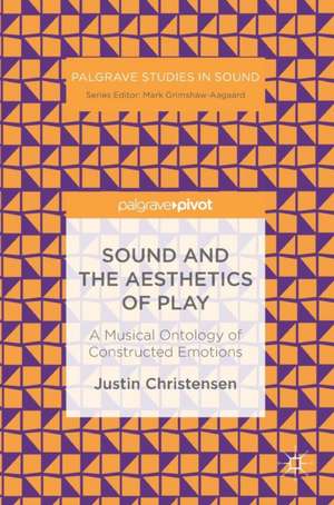 Sound and the Aesthetics of Play: A Musical Ontology of Constructed Emotions de Justin Christensen