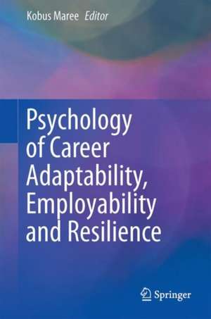 Psychology of Career Adaptability, Employability and Resilience de Kobus Maree