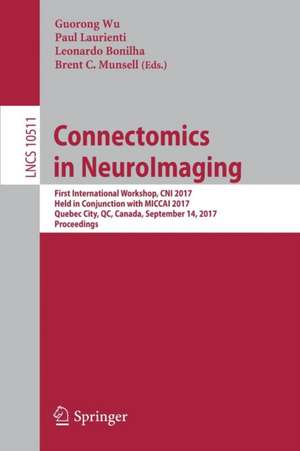 Connectomics in NeuroImaging: First International Workshop, CNI 2017, Held in Conjunction with MICCAI 2017, Quebec City, QC, Canada, September 14, 2017, Proceedings de Guorong Wu