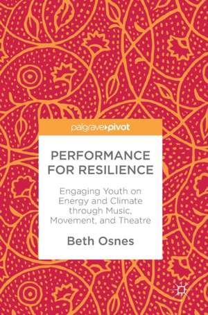 Performance for Resilience: Engaging Youth on Energy and Climate through Music, Movement, and Theatre de Beth Osnes