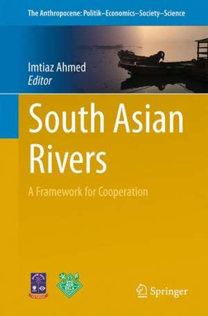 South Asian Rivers: A Framework for Cooperation de Imtiaz Ahmed