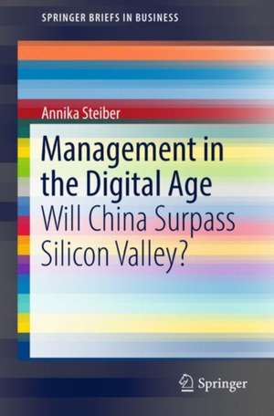 Management in the Digital Age: Will China Surpass Silicon Valley? de Annika Steiber