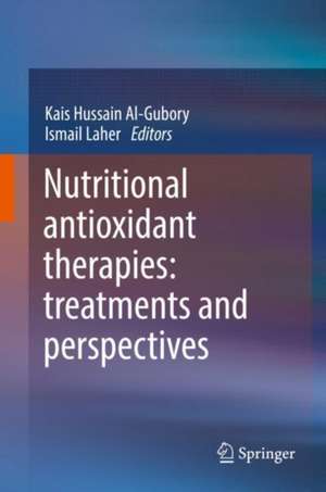 Nutritional Antioxidant Therapies: Treatments and Perspectives de Kaïs Hussain Al-Gubory