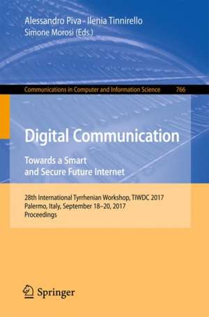 Digital Communication. Towards a Smart and Secure Future Internet: 28th International Tyrrhenian Workshop, TIWDC 2017, Palermo, Italy, September 18-20, 2017, Proceedings de Alessandro Piva