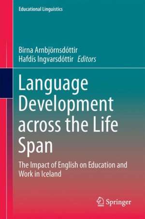 Language Development across the Life Span: The Impact of English on Education and Work in Iceland de Birna Arnbjörnsdóttir