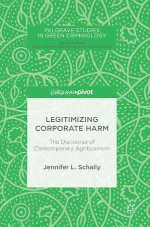 Legitimizing Corporate Harm: The Discourse of Contemporary Agribusiness de Jennifer L. Schally