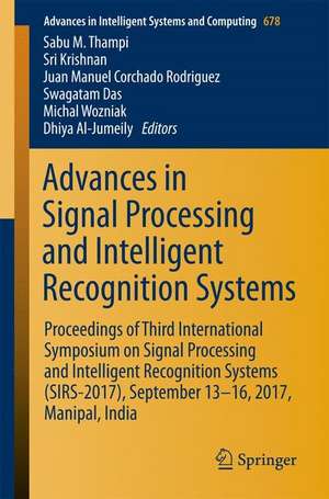 Advances in Signal Processing and Intelligent Recognition Systems: Proceedings of Third International Symposium on Signal Processing and Intelligent Recognition Systems (SIRS-2017), September 13-16, 2017, Manipal, India de Sabu M. Thampi