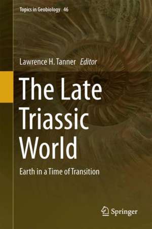 The Late Triassic World: Earth in a Time of Transition de Lawrence H. Tanner