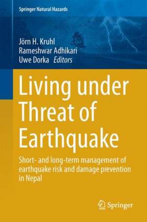 Living Under the Threat of Earthquakes: Short and Long-term Management of Earthquake Risks and Damage Prevention in Nepal de Jörn H. Kruhl