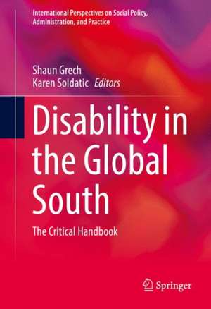 Disability in the Global South: The Critical Handbook de Shaun Grech