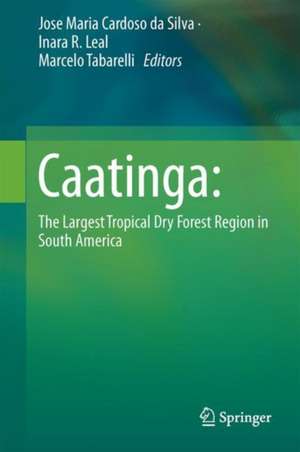 Caatinga: The Largest Tropical Dry Forest Region in South America de José Maria Cardoso da Silva