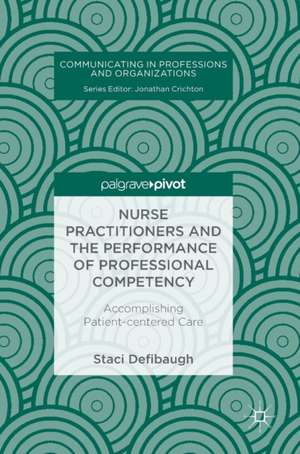 Nurse Practitioners and the Performance of Professional Competency: Accomplishing Patient-centered Care de Staci Defibaugh