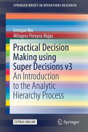 Practical Decision Making using Super Decisions v3: An Introduction to the Analytic Hierarchy Process de Enrique Mu