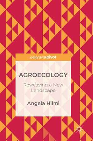 Agroecology: Reweaving a New Landscape de Angela Hilmi