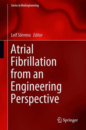 Atrial Fibrillation from an Engineering Perspective de Leif Sörnmo